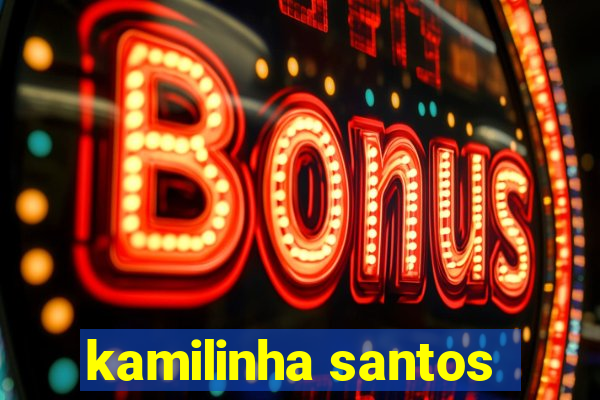 kamilinha santos